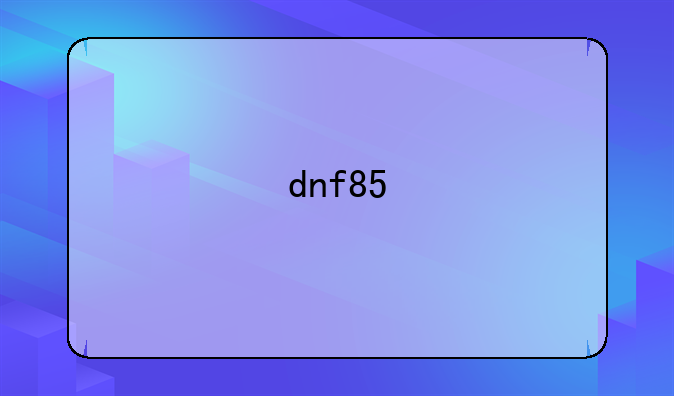 dnf85